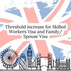 Threshold increase for Skilled Worker visa and Family spouse visa