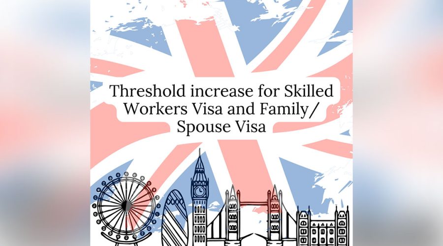 Threshold increase for Skilled Worker visa and Family spouse visa