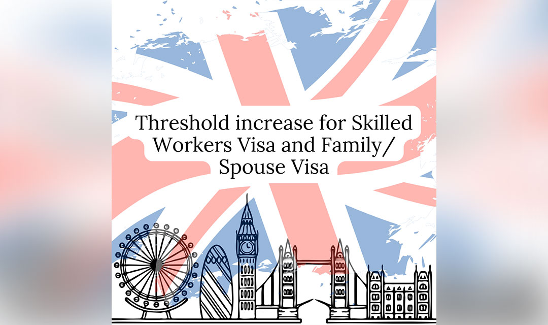 Threshold increase for Skilled Worker visa and Family spouse visa